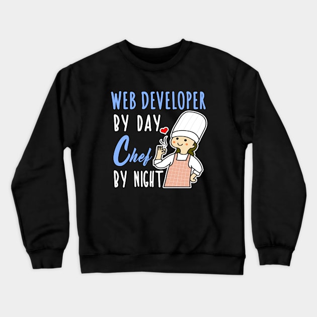 Web Developer By Day Chef By Night Cooking Lover Mom Gift Shop Crewneck Sweatshirt by jeric020290